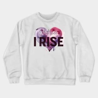 But Still I Rise Crewneck Sweatshirt